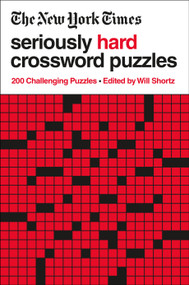 The New York Times Seriously Hard Crossword Puzzles (200 Challenging Puzzles) by The New York Times, Will Shortz, 9781250781765