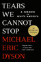 Tears We Cannot Stop (A Sermon to White America) - 9781250776679 by Michael Eric Dyson, 9781250776679