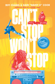 Can't Stop Won't Stop (Young Adult Edition) (A Hip-Hop History) by Jeff Chang, Dave ‘Davey D' Cook, 9781250790514