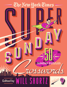 The New York Times Super Sunday Crosswords Volume 9 (50 Sunday Puzzles) by The New York Times, Will Shortz, 9781250781444
