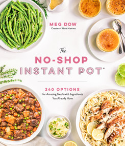 The No-Shop Instant Pot® (240 Options for Amazing Meals with Ingredients You Already Have) by Meg Dow, Becky Winkler, 9781645672531