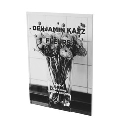 Benjamin Katz: Fleurs (Exhibition Catalogue Knust Kunz Gallery Edition) by Erik Darragon, Benjamin Katz, 9783864423154