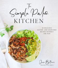 The Simple Paleo Kitchen (60 Delicious Gluten- and Grain-Free Recipes Without the Fuss) by Jessie Bittner, 9781645672456