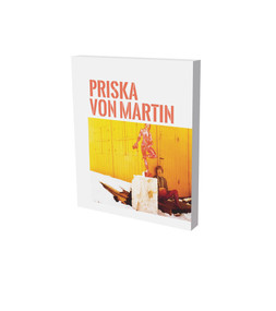 Priska von Martin (Exhibition Catalogue Museum für Neue Kunst Freiburg and Gerhard-Marcks-Haus Bremen) by Isabel Herda, Christine List, Arie Hartog, Noura Persephone Johnson, Christiane Grathwohl-Scheffel, 9783864423192