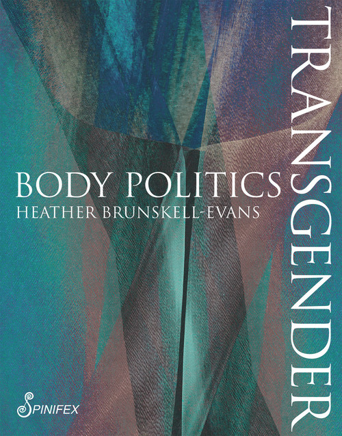 Transgender Body Politics by Heather Brunskell-Evans, 9781925950229