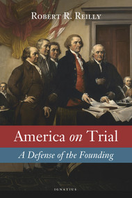 America on Trial (A Defense of the Founding) by Robert Reilly, 9781586179489