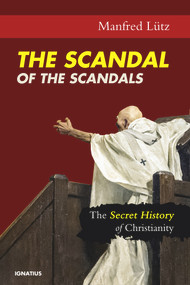 The Scandal of the Scandals (The Secret History of Christianity) by Manfred Lu¨tz, 9781621642619