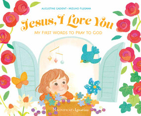 Jesus, I Love You (My First Words to Pray to God) by Mizuho Fujisawa, Augustine Gadient, 9781621643579