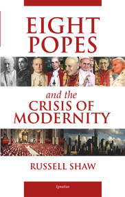 Eight Popes and the Crisis of Modernity by Russell Shaw, 9781621643401