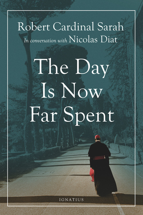 The Day Is Now Far Spent by Cardinal Robert Sarah, Nicolas Diat, 9781621643241