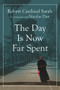 The Day Is Now Far Spent by Cardinal Robert Sarah, Nicolas Diat, 9781621643241
