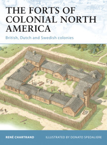 The Forts of Colonial North America (British, Dutch and Swedish colonies) by René Chartrand, Donato Spedaliere, 9781849081979
