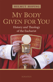 My Body Given for You (History and Theology of the Eucharist) by Helmut Hoping, 9781621641896