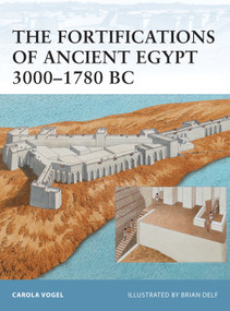 The Fortifications of Ancient Egypt 3000-1780 BC by Carola Vogel, Brian Delf, 9781846039560