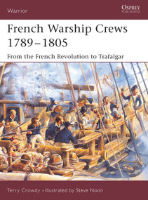 French Warship Crews 1789-1805 (From the French Revolution to Trafalgar) by Terry Crowdy, Steve Noon, 9781841767451