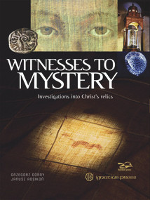 Witnesses to Mystery (Investigations into Christ's Relics) by Grzegorz Gorny, Janusz Rosikon, 9781621643159