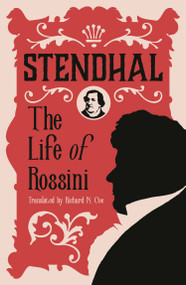 The Life of Rossini by Stendhal, Richard N. Coe, 9781847494474