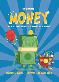 Basher Money (How to Save, Spend, and Manage Your Moola!) - 9780753476857 by Jacob Field, Simon Basher, 9780753476857