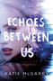 Echoes Between Us - 9781250196057 by Katie McGarry, 9781250196057