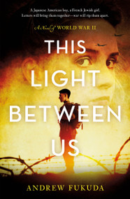 This Light Between Us: A Novel of World War II - 9781250192394 by Andrew Fukuda, 9781250192394