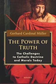 The Power of Truth (The Challenges of Catholic Doctrine and Morals Today) by Cardinal Gerhard Müller, 9781621642817