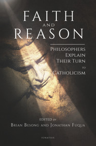 Faith and Reason (Philosophers Explain Their Turn to Catholicism) by Brian Besong, Jonathan Fuqua, 9781621642015