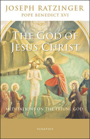 The God Of Jesus Christ (Meditations on the Triune God) by Pope Emeritus Benedict XVI, 9781621642107