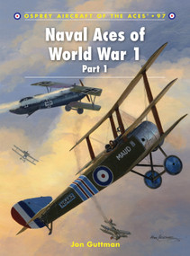 Naval Aces of World War 1 Part I by Jon Guttman, Mark Postlethwaite, 9781849083454