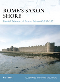 Rome's Saxon Shore (Coastal Defences of Roman Britain AD 250-500) by Nic Fields, Donato Spedaliere, 9781846030949