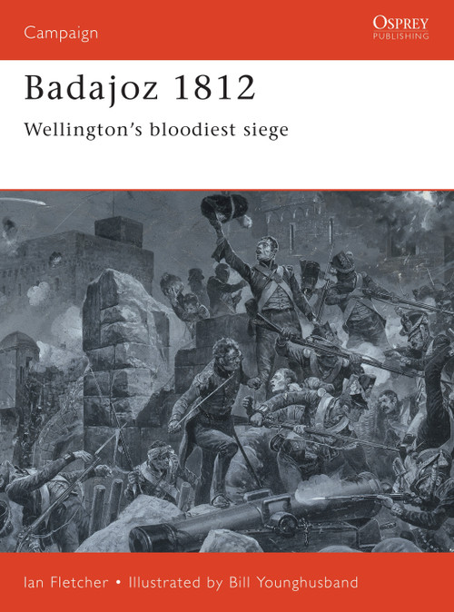 Badajoz 1812 (Wellington's bloodiest siege) by Ian Fletcher, Bill Younghusband, 9781855329577