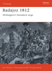 Badajoz 1812 (Wellington's bloodiest siege) by Ian Fletcher, Bill Younghusband, 9781855329577