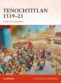 Tenochtitlan 1519-21 (Clash of Civilizations) by Si Sheppard, Peter Dennis, Paul Kime, Bounford.com, 9781472820181