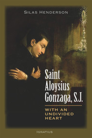 Saint Aloysius Gonzaga, S.J. (With an Undivided Heart) by Silas Henderson, 9781586179380