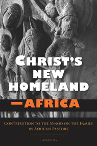 Christ's New Homeland - Africa (Contribution to the Synod on the Family by African Pastors) by African Cardinals and Bishops, 9781621640882