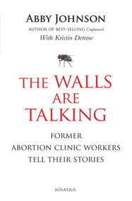 The Walls Are Talking (Former Abortion Clinic Workers Tell Their Stories) - 9781621642503 by Abby Johnson, Kristin Detrow, 9781621642503