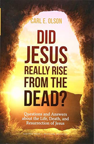 Did Jesus Really Rise from the Dead? (Questions and Answers about the Life, Death, and Resurrection of Jesus) by Carl E. Olson, 9781621641209