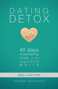 Dating Detox (40 Days of Perfecting Love in an Imperfect World) by Kevin Cotter, Lisa Cotter, 9780997203790