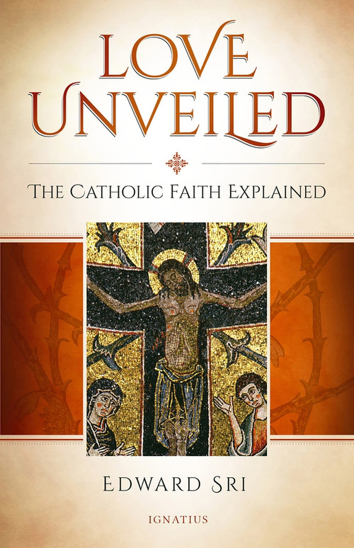 Love Unveiled (The Catholic Faith Explained) by Edward Sri, 9781621642138