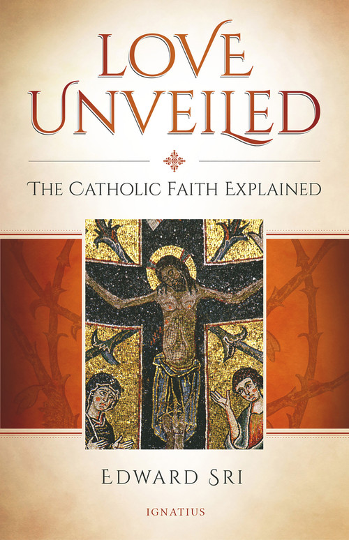 Love Unveiled (The Catholic Faith Explained) by Edward Sri, 9781621642138