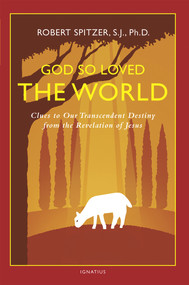 God So Loved the World (Clues to Our Transcendent Destiny from the Revelation of Jesus) by Fr. Robert J. Spitzer, 9781621640363