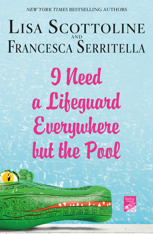 I Need a Lifeguard Everywhere but the Pool by Lisa Scottoline, Francesca Serritella, 9781250059994