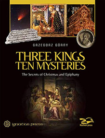 Three Kings, Ten Mysteries (The Secrets of Christmas and Epiphany) by Janusz Rosikon, Grzegorz Gorny, 9781621641315