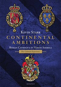 Continental Ambitions (Roman Catholics in North America: The Colonial Experience) by Kevin Starr, 9781621641186