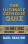 The Ultimate Catholic Quiz (100 Questions Most Catholics Can't Answer) by Karl Keating, 9781621640240