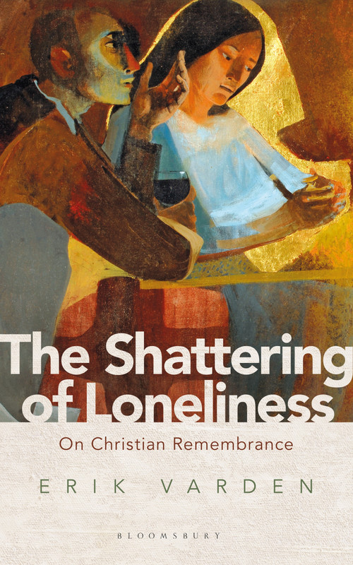 The Shattering of Loneliness (On Christian Remembrance) by Erik Varden, 9781472953285