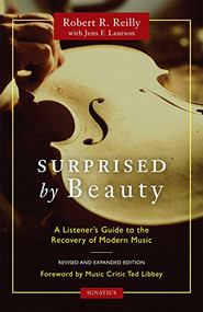 Surprised by Beauty (A Listener's Guide to the Recovery of Modern Music) by Robert R. Reilly, 9781586179052