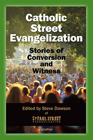 Catholic Street Evangelization (Stories of Conversion and Witness) by Steve Dawson, Adam Janke, 9781586179885