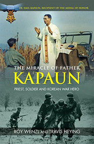 The Miracle of Father Kapaun (Priest, Soldier and Korean War Hero) by Roy Wenzl, Travis Heying, 9781621640653