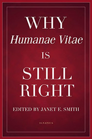 Why Humanae Vitae Is Still Right by Janet E. Smith, 9781621642664