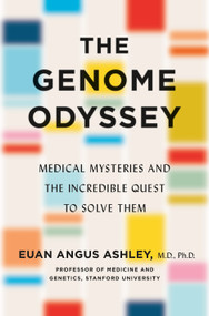 The Genome Odyssey (Medical Mysteries and the Incredible Quest to Solve Them) by Dr. Euan Angus Ashley, 9781250234995